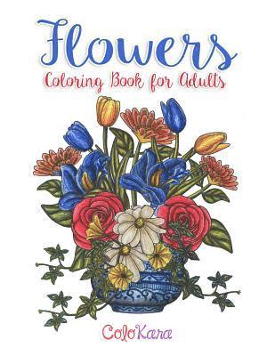 Colokara - Flowers Coloring Book for Adults: Botanical and Flower Patterns for Adult Coloring, Häftad