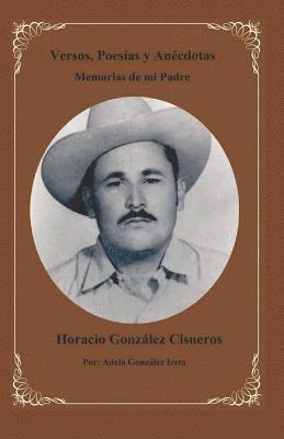 Horacio Gonzalez Cisneros Memorias de mi Padre: Versos, Poesias y Anecdotas 1