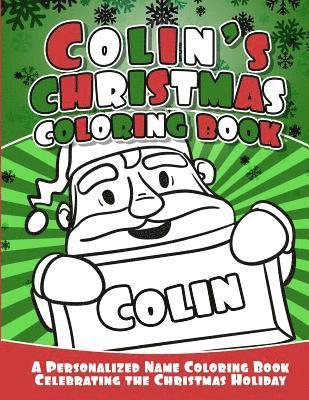 Colin's Christmas Coloring Book: A Personalized Name Coloring Book Celebrating the Christmas Holiday 1