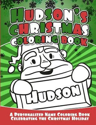 Hudson's Christmas Coloring Book: A Personalized Name Coloring Book Celebrating the Christmas Holiday 1