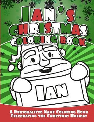 Ian's Christmas Coloring Book: A Personalized Name Coloring Book Celebrating the Christmas Holiday 1