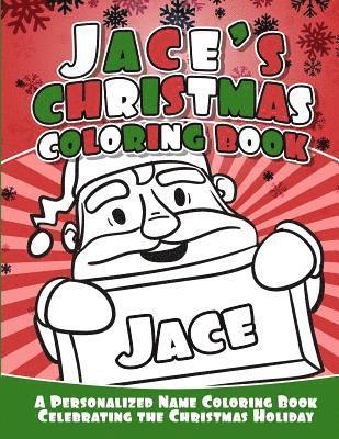 Jace's Christmas Coloring Book: A Personalized Name Coloring Book Celebrating the Christmas Holiday 1