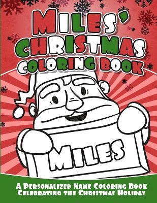 Miles' Christmas Coloring Book: A Personalized Name Coloring Book Celebrating the Christmas Holiday 1