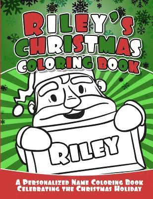 Riley's Christmas Coloring Book: A Personalized Name Coloring Book Celebrating the Christmas Holiday 1