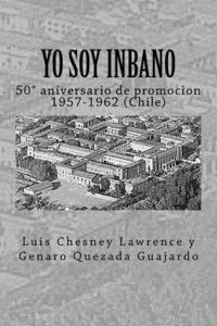 bokomslag Yo soy Inbano: 50 aniversario de promocion 1957-1962 (Chile)