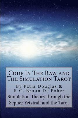 bokomslag Code in the Raw and the Simulation Tarot: A Unique Interpretation of the Sepher Yetzirah and the Tarot