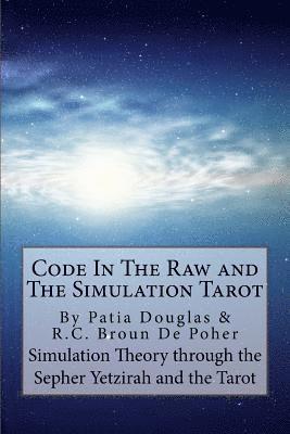 Roger C. Broun de Poher - Code in the Raw and the Simulation Tarot: A Unique Interpretation of the Sepher Yetzirah and the Tarot, Häftad