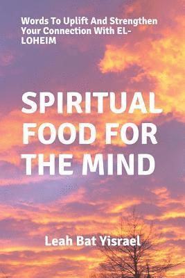 bokomslag Spiritual Food for the Mind: Words to Uplift and Strengthen Your Connection with El-Loheim