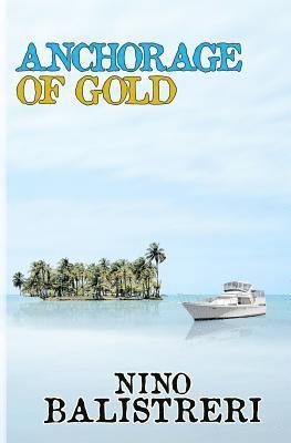 Nino Balistreri - Anchorage of Gold, Häftad. Tillgänglighet: Lägg i varukorg