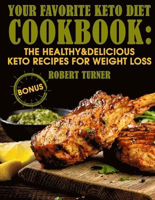 Your Favorite Keto Diet Cookbook: The Healthy & Delicious Keto Recipes for Weight Loss 1