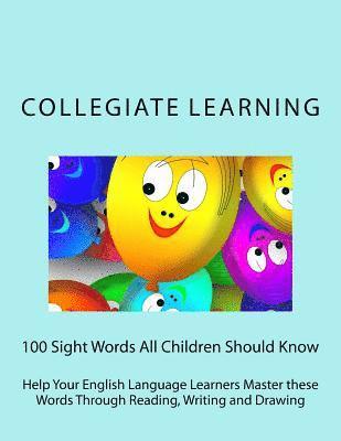 100 Sight Words All Children Should Know: Help Your English Language Learners Master these Words Through Reading, Writing and Drawing 1