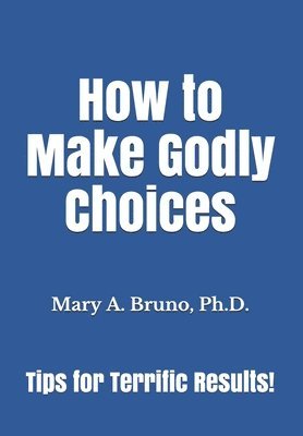 How to Make Godly Choices: Tips for Terrific Results! 1