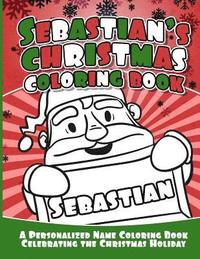 bokomslag Sebastian's Christmas Coloring Book: A Personalized Name Coloring Book Celebrating the Christmas Holiday