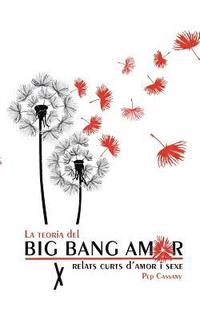 bokomslag La teoria del Big Bang Amor: Relats d'amor i sexe