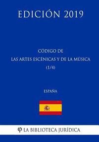 bokomslag Código de las Artes Escenicas y de la Música (1/4) (España) (Edición 2019)