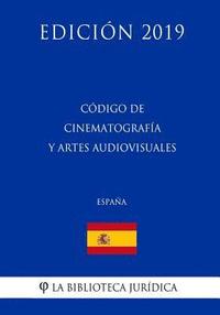 bokomslag Código de Cinematografía y Artes Audiovisuales (España) (Edición 2019)