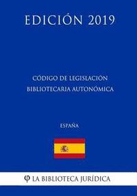 bokomslag Código de Legislación Bibliotecaria Autonómica (España) (Edición 2019)