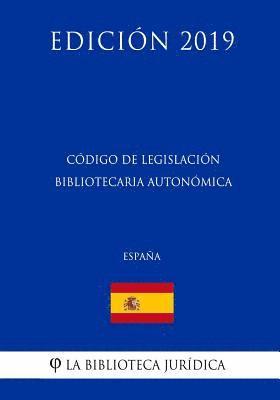 Código de Legislación Bibliotecaria Autonómica (España) (Edición 2019) 1