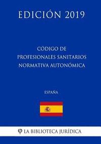 bokomslag Código de Profesionales Sanitarios Normativa Autonómica (España) (Edición 2019)