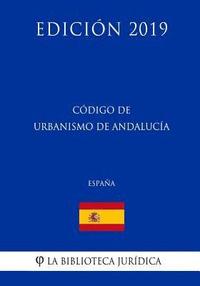 bokomslag Código de Urbanismo de Andalucía (España) (Edición 2019)
