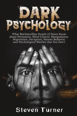 Steven Turner - Dark Psychology: What Machiavellian People of Power Know about Persuasion, Mind Control, Manipulation, Negotiation, Deception, Human Be, Häftad. Tillgänglighet: Lägg i varukorg