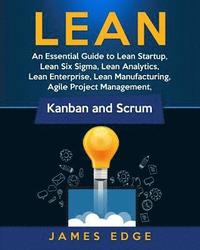 bokomslag Lean: An Essential Guide to Lean Startup, Lean Six Sigma, Lean Analytics, Lean Enterprise, Lean Manufacturing, Agile Project
