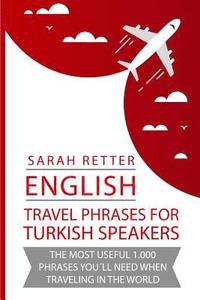 bokomslag English: Travel Phrases For Turkish Speakers: The most useful 1.000 phrases you¿ll need when traveling in the world.