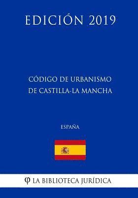 Código de Urbanismo de Castilla-La Mancha (España) (Edición 2019) 1