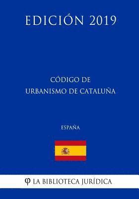 bokomslag Código de Urbanismo de Cataluña (España) (Edición 2019)