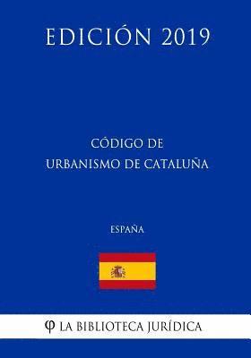 Código de Urbanismo de Cataluña (España) (Edición 2019) 1