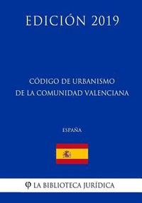 bokomslag Código de Urbanismo de la Comunidad Valenciana (España) (Edición 2019)