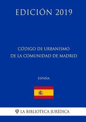 Código de Urbanismo de la Comunidad de Madrid (España) (Edición 2019) 1