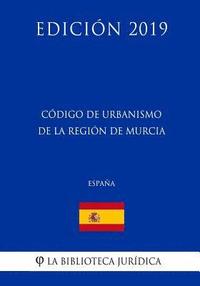 bokomslag Código de Urbanismo de la Región de Murcia (España) (Edición 2019)