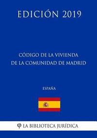 bokomslag Código de la Vivienda de la Comunidad de Madrid (España) (Edición 2019)