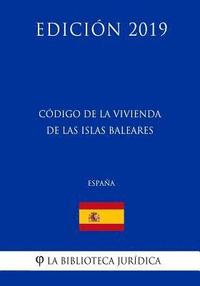 bokomslag Código de la Vivienda de las Islas Baleares (España) (Edición 2019)