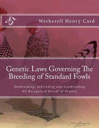 bokomslag Genetic Laws Governing The Breeding of Standard Fowls: Outbreeding, Inbreeding and Linebreeding All Recognized Breeds of Poultry
