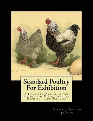 Reliable Poultry Journal - Standard Poultry For Exhibition: A Complete Manual of the Methods of Expert Poultry Exhibitors and Breeders, Häftad