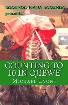 Counting to 10 in Ojibwe: A Boozhoo Nana Boozhoo Book 1