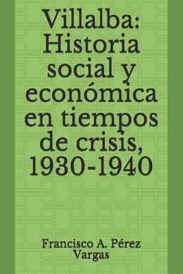 bokomslag Villalba: Historia Social Y Económica En Tiempos de Crisis, 1930-1940