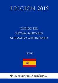 bokomslag Código del Sistema Sanitario Normativa Autonómica (España) (Edición 2019)