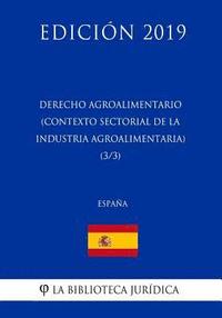 bokomslag Derecho Agroalimentario (Contexto Sectorial de la Industria Agroalimentaria) (3/3) (España) (Edición 2019)