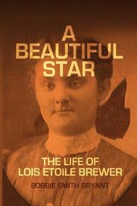 bokomslag A Beautiful Star: The Life of Lois Etoile Brewer