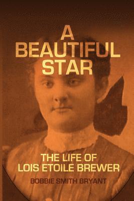 A Beautiful Star: The Life of Lois Etoile Brewer 1