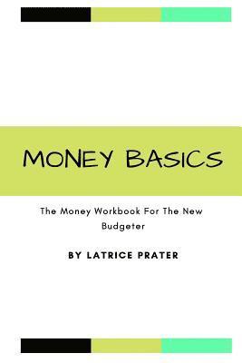 Money Basics: The Money Workbook For The New Budgeter 1