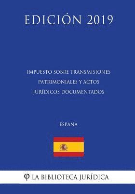 Impuesto sobre Transmisiones Patrimoniales y Actos Jurídicos Documentados (España) (Edición 2019) 1