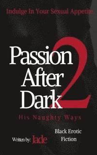 bokomslag Passion After Dark 2: His Naughty Ways