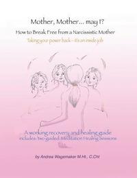 bokomslag Mother, Mother... May I?: How to Break Free from a Narcissistic Mother