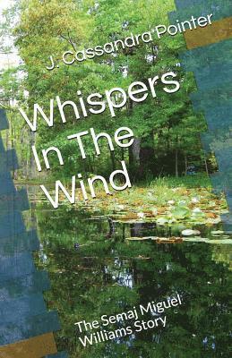 J. Cassandra Pointer - Whispers In The Wind: The Semaj Miguel Williams Story, Häftad