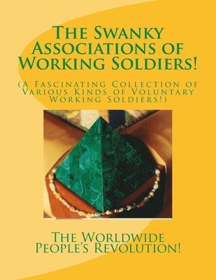 The Swanky Associations of Working Soldiers!: (A Fascinating Collection of Various Kinds of Voluntary Working Soldiers!) 1