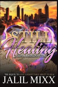 bokomslag Still Healing: A Sequel to Love's Indisputable Ability to Heal Jaxon and Rashida's Story